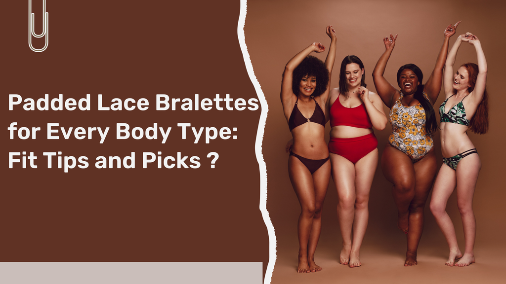 Padded Lace Bralettes for Every Body Type: Fit Tips and Picks ?