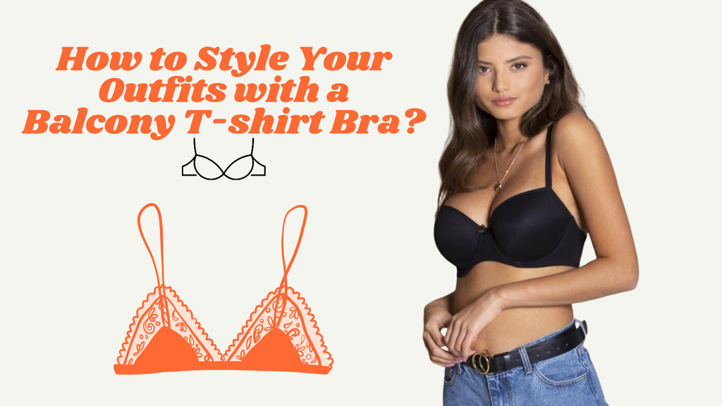 How to Style Your Outfits with a Balcony T-shirt Bra?